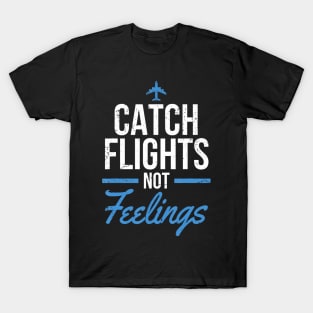 Catch Flights Not Feelings Flight Attendant T-Shirt